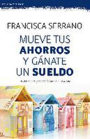 Mueve tus ahorros y gánate un sueldo de Francisca Serrano Ruiz