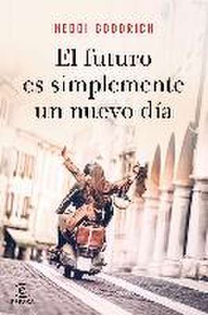 El futuro es simplemente un nuevo día de Heddi Goodrich