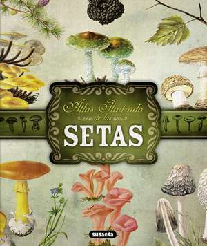 Atlas Ilustrado de Las Setas de Susaeta Publishing Inc