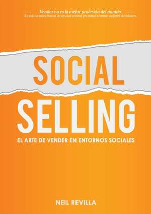 Social Selling. El arte de vender en entornos sociales de Neil Revilla