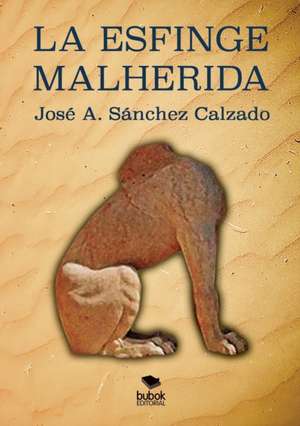 La Esfinge Malherida de Jose Antonio Sanchez Calzado