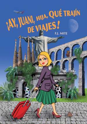 ¡Ay, Juani, hija, qué trajín de viajes! de J. F. Mite