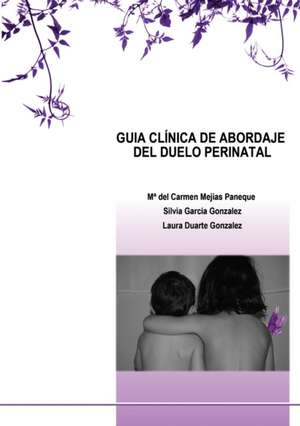 GUIA CLÍNICA DE ABORDAJE DEL DUELO PERINATAL de Laura Gonzalez Duarte