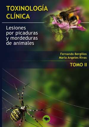 TOXINOLOGIA CLINICA. LESIONES POR PICADURAS Y MORDEDURAS DE ANIMALES. TOMO II de Mª Angeles Rivas Fernando Bergillos