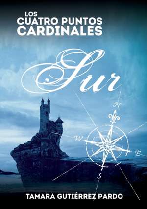 Los Cuatro Puntos Cardinales. Sur (2ª novela de la saga) de Tamara Pardo Gutiérrez