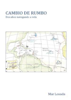 CAMBIO DE RUMBO. Dos años navegando a vela de Mar Losada