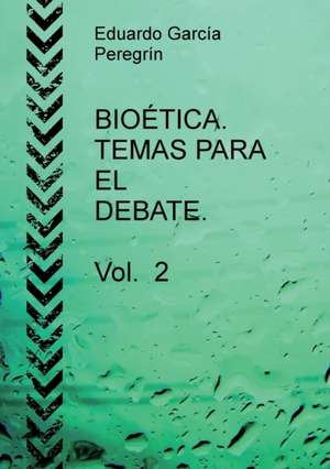 BIOÉTICA. TEMAS PARA EL DEBATE. Vol. 2 de Eduardo Peregrín García