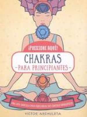 Chakras para principiantes de Víctor Archuleta