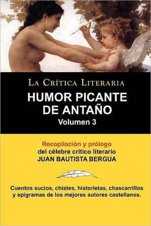 Humor Picante de Antano: Volumen 3, Juan B. Bergua, Coleccion La Critica Literaria Por El Celebre Critico Literario Juan Bautista Bergua, Edici de Juan Bautista Bergua