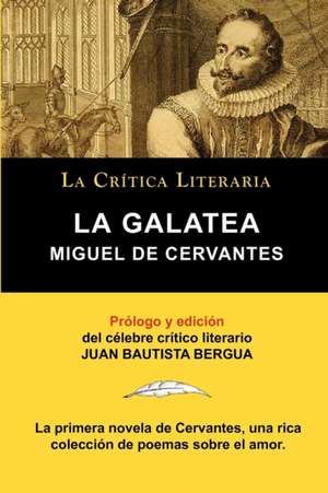 La Galatea de Cervantes, Coleccion La Critica Literaria Por El Celebre Critico Literario Juan Bautista Bergua, Ediciones Ibericas: Prosa Varia Volumen 1, Coleccion La Critica Literaria Por El Celebre Critico Literario Juan Bautist de Miguel Cervantes