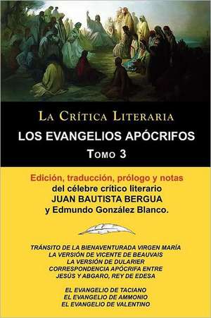 Los Evangelios Apocrifos Tomo 3, Coleccion La Critica Literaria Por El Celebre Critico Literario Juan Bautista Bergua, Ediciones Ibericas: Texto Original y Transcripcion Moderna Con Prologo y Notas, Coleccion La Critica Literaria Por El Celebre Critico L de Juan Bautista Bergua