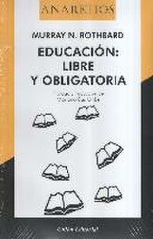 Educación : libre y obligatoria de Murray Newton Rothbard