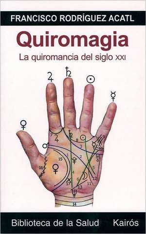 Quiromagia: La Quiromancia del Siglo XXI [With CD-ROM] de Francisco Rodríguez Acatl