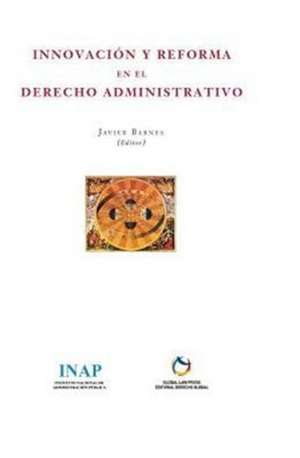 Innovación y Reforma en el Derecho Administrativo. de Javier Barnes