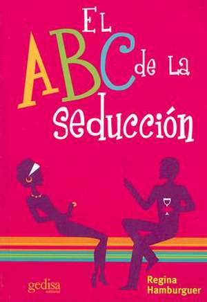 El ABC de La Seduccion = ABC of Seduction: La Colonizacion de America de Regina Hamburger