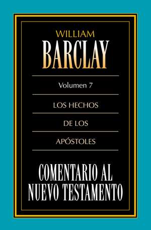 Comentario al N.T. Vol. 07 Hechos de William Barclay