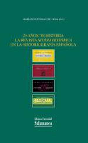 25 años de historia la revista Studia histórica en la historiografía española de Mariano . . . [et al. Esteban de Vega