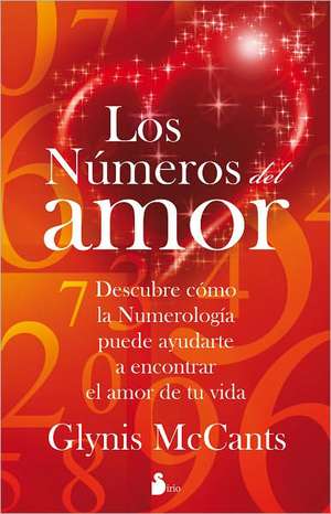 Los Numeros del Amor: Descubre Como la Numerologia Puede Ayudarte A Encontrar el Amor de Tu Vida = Love by the Numbers de Glynis McCants