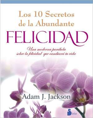 Los Diez Secretos de La Abundante Felicidad de Adam J. Jackson