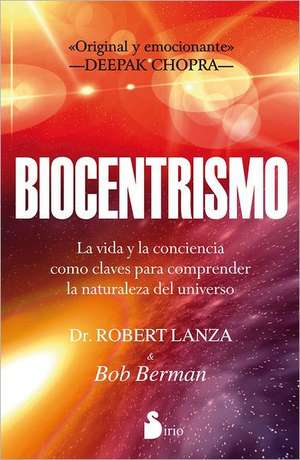 Biocentrismo: La Vida y la Conciencia Como Claves Para Comprender la Naturaleza del Universo de Robert P. Lanza