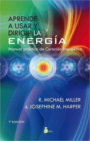 Aprende A Usar y Dirigir la Energia: Manual Practico de Curacion Energetica = Learn to Use and Direct the Energy de Josephine Harper