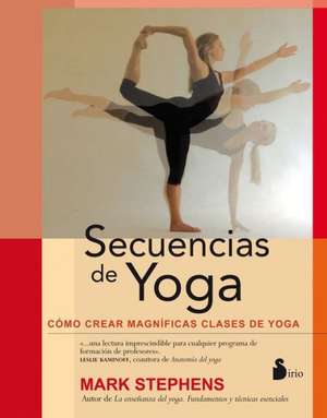 Secuencias de Yoga = Yoga Sequencing de Mark Stephens