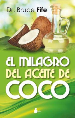 El Milagro del Aceite de Coco = The Coconut Oil Miracle