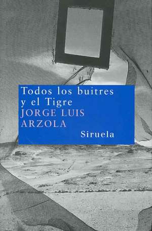 Todos los buitres y el tigre de Jorge Luis Arzola Benites