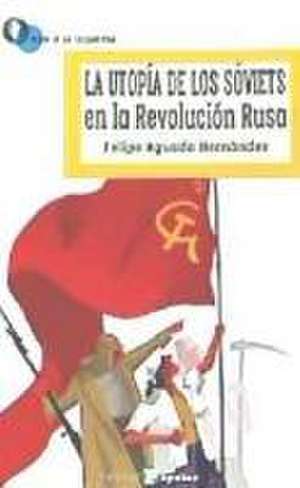 La utopía de los sóviets en la Revolución Rusa de Felipe Aguado Hernández