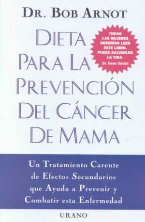 Dieta Para la Prevencion del Cancer de Mama = The Breast Cancer Prevention Diet: De una Manera Diferente y Sublime = Mom... Again! de Robert Burns Arnot