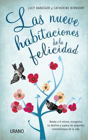 Las Nueve Habitaciones de la Felicidad: Amate A Ti Misma, Encuentra Tu Destino y Supera los Pequenos Contratiempos de la Vida = The Nine Rooms of Happ de Lucy Danziger