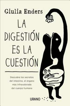 Digestion Es La Cuestion, La: Un Enfoque Practico y Moderno de una Antigua Sabiduria = The Tao of Health, Sex and Longevity de Giulia Enders