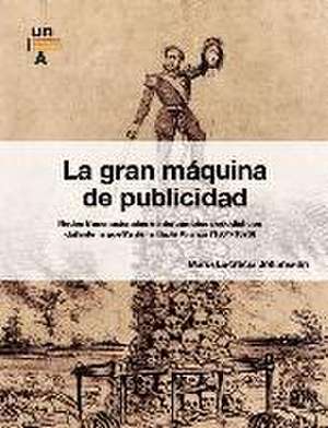 La gran máquina de publicidad : redes transnacionales e intercambios periodísticos durante la guerra de la Triple Alianza, 1864-1870 de María Lucrecia Johansson