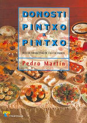 Donosti pintxo a pintxo : más de 500 recetas de 150 cocineros de Pedro Martín Vila