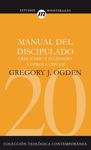 Manual del discipulado: Creciendo y ayudando a otros a crecer de Greg Ogden