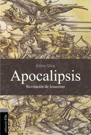 Apocalipsis: La Revelación de Jesucristo de Kittim Silva-Bermúdez