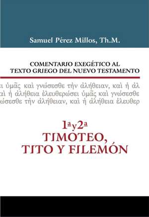 Comentario Exegético al texto griego del N.T. - 1 y 2 Timoteo, Tito y Filemón de Samuel Pérez Millos