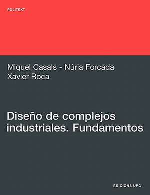 Diseno de Complejos Industriales. Fundamentos de Miquel Casals Casanova