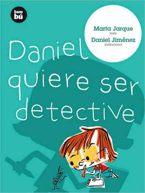 Daniel Quiere Ser Detective de Marta Jarque
