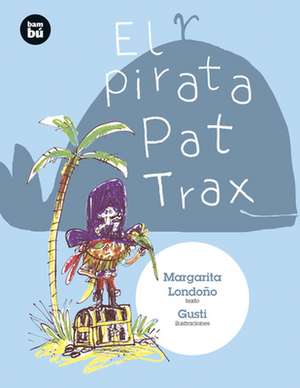 El Pirata Pat Trax de María Margarita Londoño