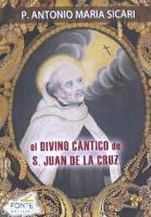 El divino cántico de S. Juan de la Cruz de Antonio Sicari