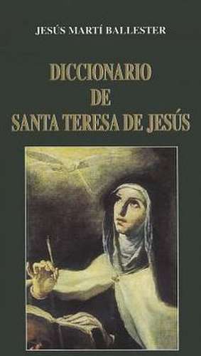 Diccionario de Santa Teresa de Jesus de Jesus Marti Ballester