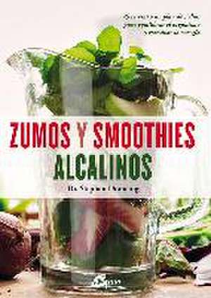 Zumos y smoothies alcalinos : 75 recetas y un plan de 7 días para equilibrar el organismo y reactivar la energía de Stephan Domenig