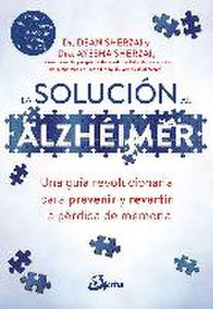 La solución al alzhéimer : una guía revolucionaria para prevenir y revertir la pérdida de memoria de Dean Sherzai