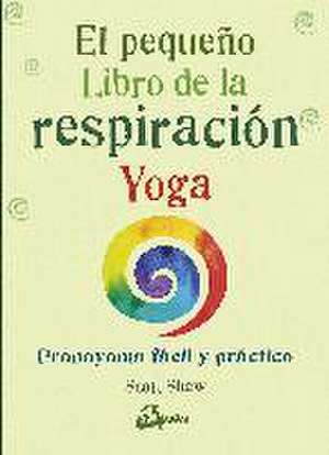 El pequeño libro de la respiración yoga : pranayama fácil y práctico de Scott Shaw