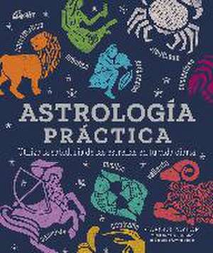 Astrología práctica : utiliza la sabiduría de las estrellas en tu vida diaria de Carole Taylor