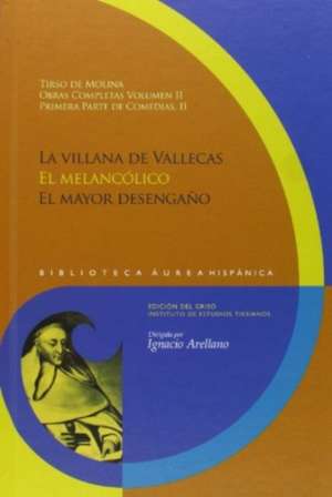 Obras completas 2. Primera parte de comedias II. La villana de Vallecas ; El melancólico ; El mayor desengaño de Tirso De Molina