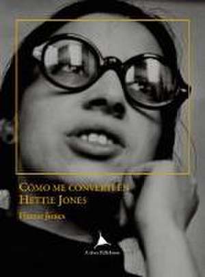 Como me convertí en Hettie Jones de Marta Sentís