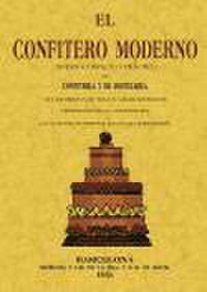 El confitero moderno : tratado completo y práctico de confitería y de pastelería, del licorista y de toda clase de refrescos pertenecientes [á] la repostería, con el método de preparar toda clase de encurtidos de Jose Mocillet