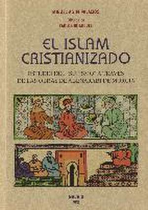 El islam cristianizado de Miguel Asín Palacios